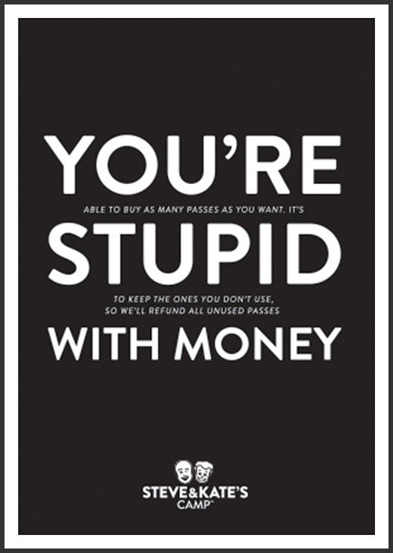 Steve & Kate's Camp ad campaign posters you're stupid with money - San Francisco creative agencies