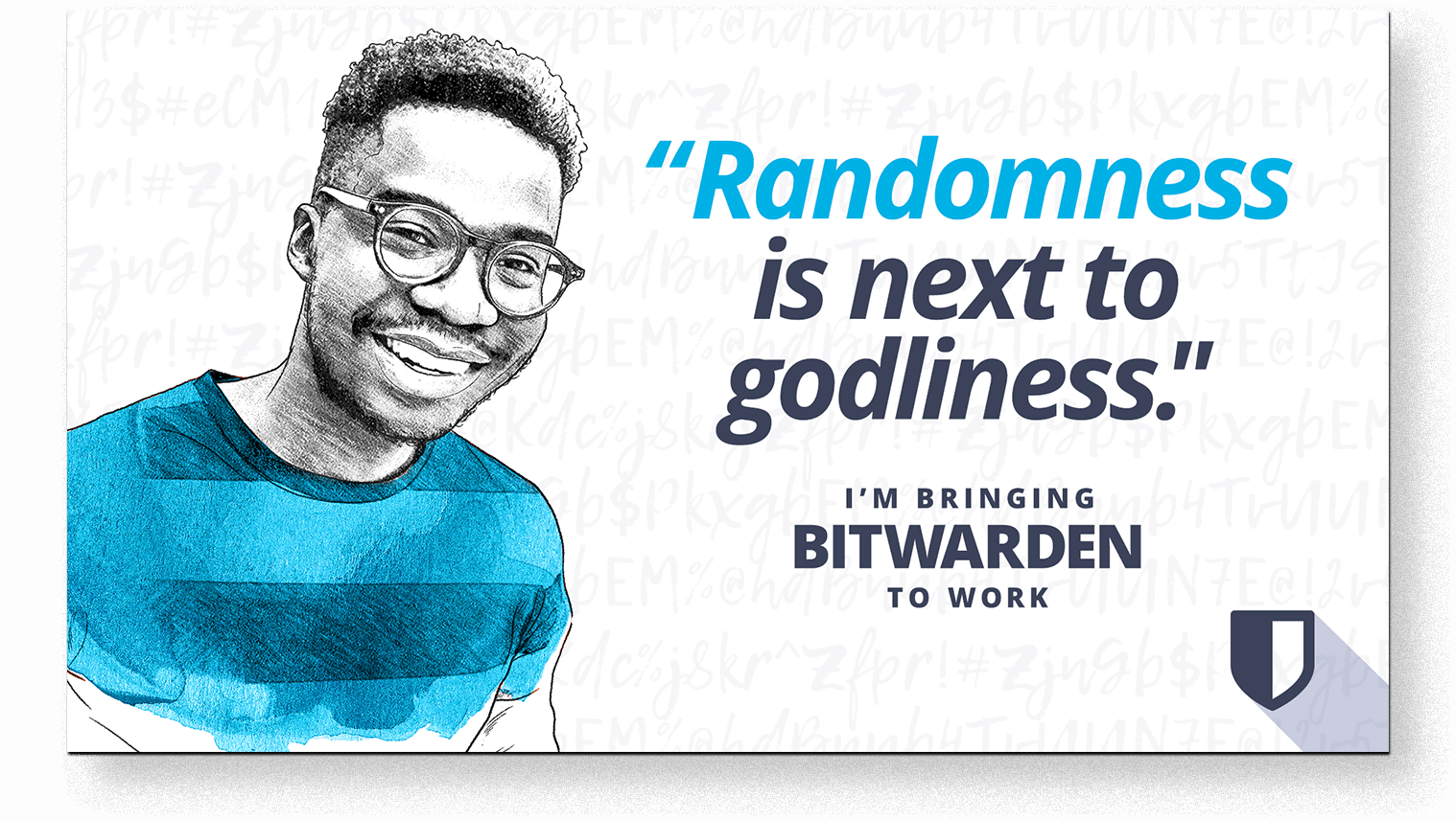Randomness is next to godliness.